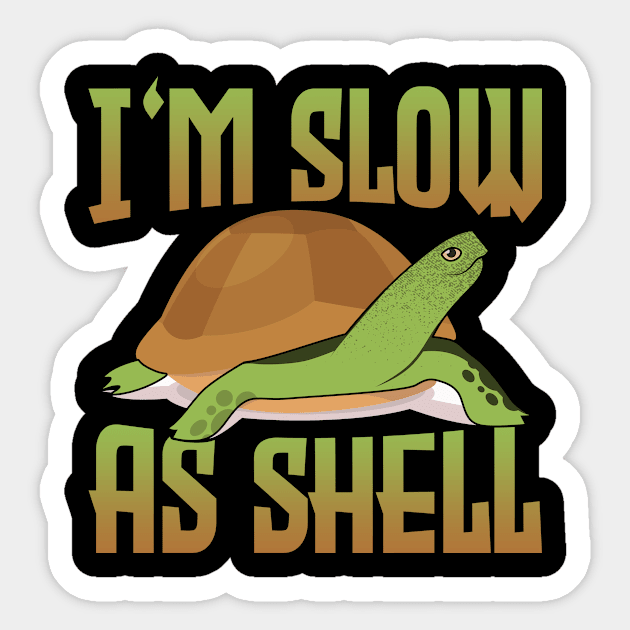 I'm Slow As Shell Sticker by funkyteesfunny